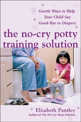 No-Cry Potty Training Solution: Gentle Ways to Help Your Child Say Good-Bye to Diapers book