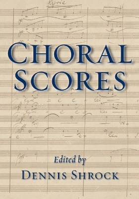 Choral Scores by Dennis Shrock