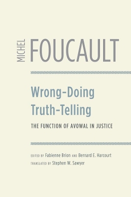 Wrong-Doing, Truth-Telling: The Function of Avowal in Justice by Michel Foucault