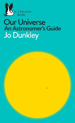 A Our Universe: An Astronomer's Guide by Jo Dunkley