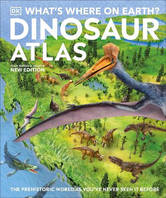 What's Where on Earth? Dinosaur Atlas: The Prehistoric World as You've Never Seen it Before book