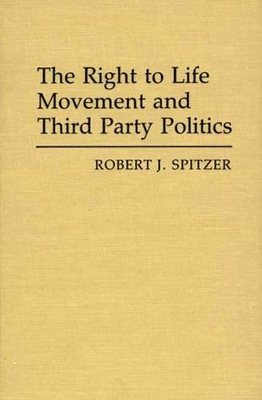 Right to Life Movement and Third Party Politics. book