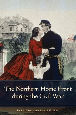 The Northern Home Front during the Civil War by Paul A. Cimbala