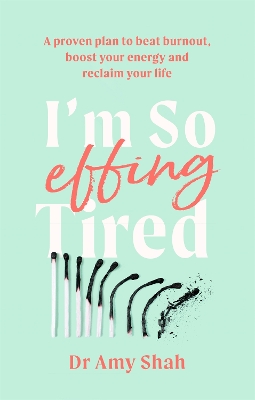 I'm So Effing Tired: A proven plan to beat burnout, boost your energy and reclaim your life book