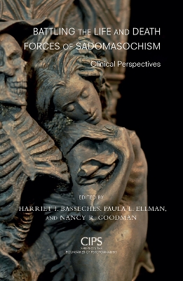 Battling the Life and Death Forces of Sadomasochism: Clinical Perspectives by Harriet I. Basseches