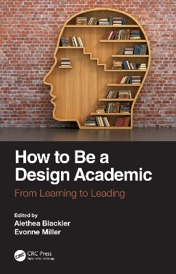 How to Be a Design Academic: From Learning to Leading by Alethea Blackler
