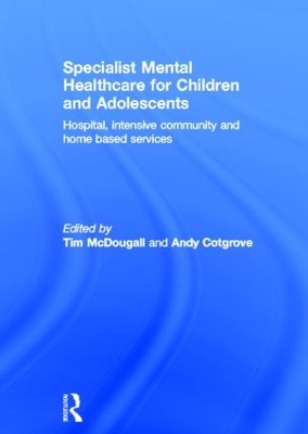Specialist Mental Healthcare for Children and Adolescents by Tim McDougall