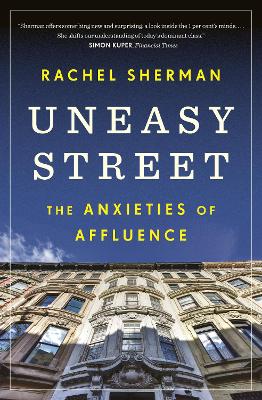 Uneasy Street: The Anxieties of Affluence by Rachel Sherman