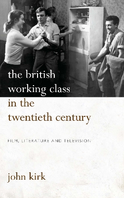 The British Working Class in the Twentieth Century by John Kirk