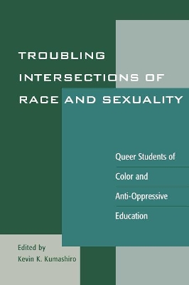 Troubling Intersections of Race and Sexuality by Kevin K Kumashiro