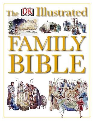 The DK Illustrated Family Bible by DK