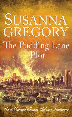 The Pudding Lane Plot: The Fifteenth Thomas Chaloner Adventure by Susanna Gregory