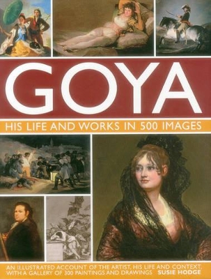Goya: His Life & Works in 500 Images book
