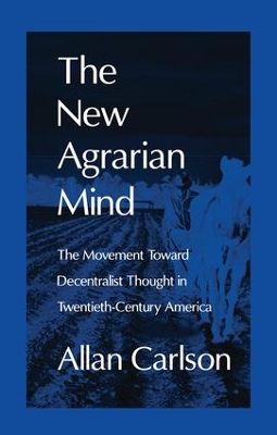 The New Agrarian Mind by Allan C. Carlson