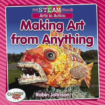Full STEAM Ahead!: Making Art from Anything book