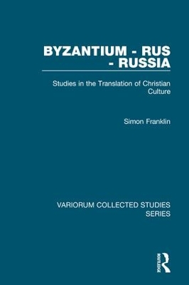 Byzantium - Rus - Russia: Studies in the Translation of Christian Culture book