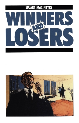 Winners and Losers: The pursuit of social justice in Australian history by Stuart Macintyre