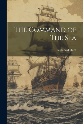 The Command of The Sea by Archibald Hurd