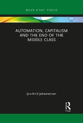 Automation, Capitalism and the End of the Middle Class by Jon-Arild Johannessen