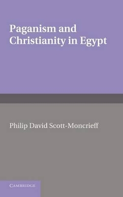 Paganism and Christianity in Egypt by Philip David Scott-Moncrieff