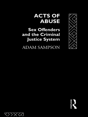 Acts of Abuse: Sex Offenders and the Criminal Justice System book
