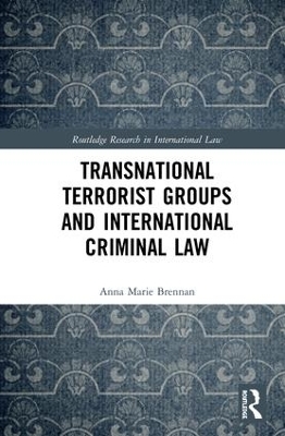 Transnational Terrorist Groups and International Criminal Law by Anna Marie Brennan