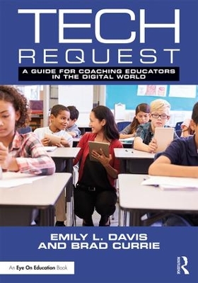 Tech Request: A Guide for Coaching Educators in the Digital World by Emily Davis