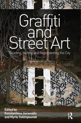 Graffiti and Street Art: Reading, Writing and Representing the City by Konstantinos Avramidis