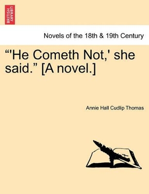 He Cometh Not, ' She Said. [A Novel.] book
