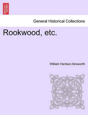 Rookwood, Etc. by William Harrison Ainsworth
