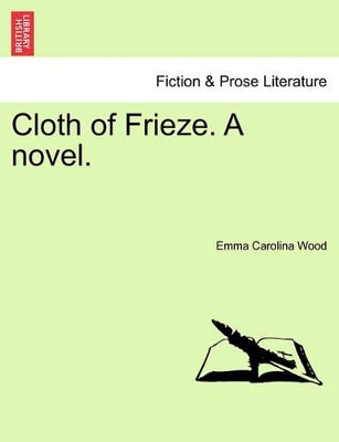 Cloth of Frieze. a Novel. by Emma Wood