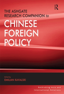 The The Ashgate Research Companion to Chinese Foreign Policy by Emilian Kavalski