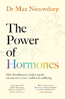 The Power of Hormones: The new science of how hormones shape every aspect of our lives by Max Nieuwdorp