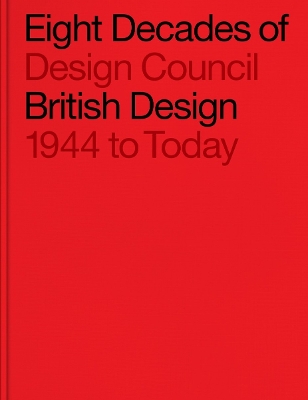 Eight Decades of British Design: Design Council: 1944 to Today book