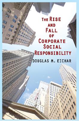 The Rise and Fall of Corporate Social Responsibility by Douglas M. Eichar