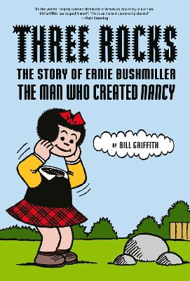 Three Rocks: The Story of Ernie Bushmiller: The Man Who Created Nancy book