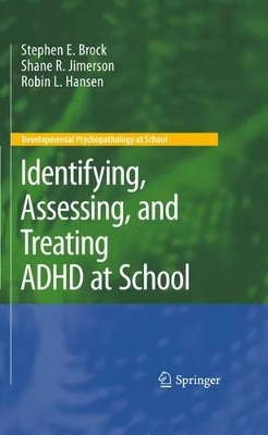 Identifying, Assessing, and Treating ADHD at School by Stephen E. Brock