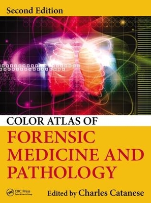 Color Atlas of Forensic Medicine and Pathology, Second Edition by Charles A. Catanese