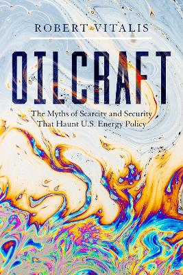 Oilcraft: The Myths of Scarcity and Security That Haunt U.S. Energy Policy book