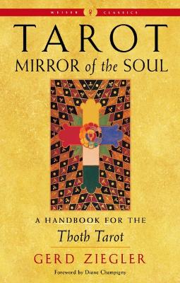 Tarot: Mirror of the Soul - New Edition: A Handbook for the Thoth Tarot Weiser Classics book