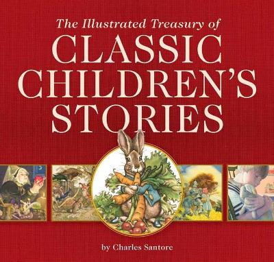 The Illustrated Treasury of Classic Children's Stories: Featuring 14 Classic Children's Books Illustrated by Charles Santore, acclaimed illustrator book
