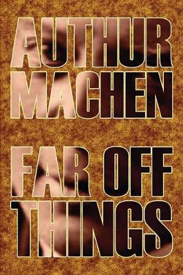 Far Off Things by Arthur Machen, History, Biography & Autobiography, Literary by Arthur Machen