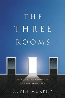 The Three Rooms: Change Your Thoughts, Change Your Life book