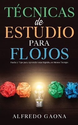 Técnicas de Estudio para Flojos: Hacks y Tips para Aprender más Rápido, en Menos Tiempo book