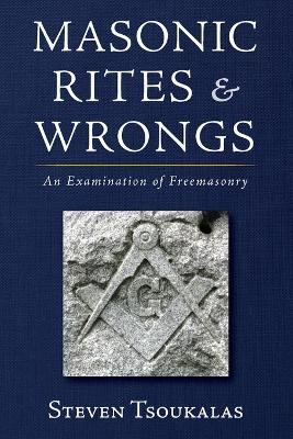 Masonic Rites and Wrongs by Steven Tsoukalas
