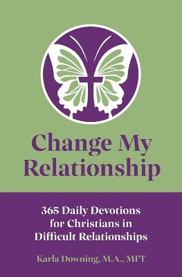 Change My Relationship: 365 Daily Devotions for Christians in Difficult Relationships book