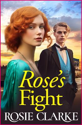 Rose's Fight: An emotional wartime saga from Rosie Clarke by Rosie Clarke