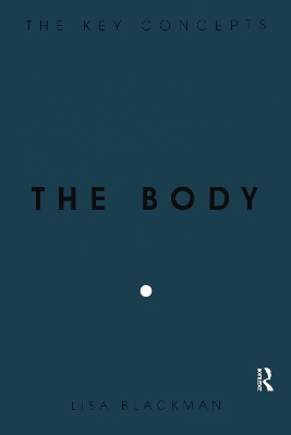 The Body: The Key Concepts by Lisa Blackman