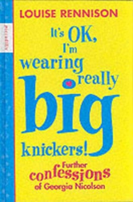 It's OK, I'm Wearing Really Big Knickers!: Further Confessions of Georgia Nicolson by Louise Rennison