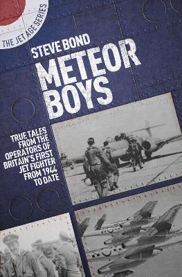 Meteor Boys: True Tales from the Operator's of Britain's First Jet Fighter - From 1944 to Date book